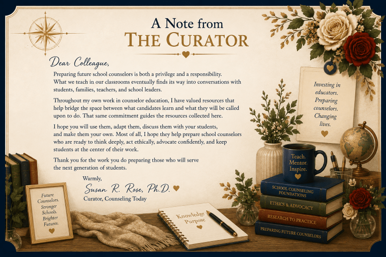 A Note from the Curator welcoming counselor educators and reflecting on preparing thoughtful, ethical, student-centered school counselors.